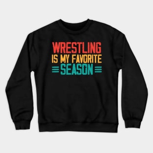 Wrestling is my favorite season Sports Fight match Fun Crewneck Sweatshirt